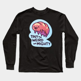 Tardigrade Tiny Weird but Mighty Long Sleeve T-Shirt